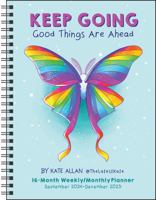 Kate Allan 16-Month 2024-2025 Weekly/Monthly Planner Calendar: Keep Going Good Things Are Ahead 1524889458 Book Cover