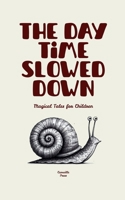 The Day Time Slowed Down: Magical Tales for Children B0FGDSBFYR Book Cover