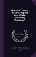 How Can Tropical and Sub-Tropical Australia Be Effectively Developed? 1245038117 Book Cover
