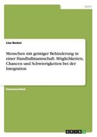 Menschen Mit Geistiger Behinderung in Einer Handballmannschaft. Moglichkeiten, Chancen Und Schwierigkeiten Bei Der Integration 3668182078 Book Cover