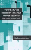 From the Great Recession to Labour Market Recovery: Issues, Evidence and Policy Options (The International Labour Organization) 1349328863 Book Cover