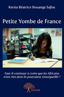 Petite Yombe de France: Faut-il continuer à croire que les Africains n'ont rien dont ils pourraient s'enorgueillir ? (French Edition) 2332708804 Book Cover