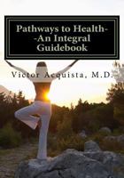 Pathways to Health: An Integral Guidebook 1540878821 Book Cover