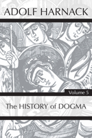 History of Dogma; 5 1725279207 Book Cover