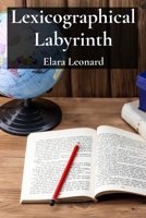 Lexicographical Labyrinth: Charting the Course Through Dictionaries, Etymology, and the Semantic Seas B0DW4B6WKQ Book Cover