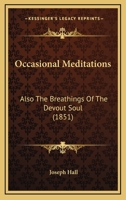 Occasional Meditations: Also The Breathings Of The Devout Soul 1166593703 Book Cover