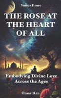 The Rose at the Heart of All: Embodying Divine Love Across the Ages B0DZHYRGW7 Book Cover
