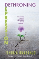 Dethroning Depression: If you rearrange the letters in DEPRESSION, you'll get I PRESSED ON 1662835604 Book Cover