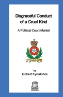 Disgraceful Conduct of a Cruel Kind: A Political Court Martial B09S64L66P Book Cover