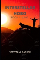 Interstellar Hobo - Book 1- Juno: Steven M. Parker B0FCFTV2B2 Book Cover