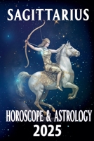 Sagittarius Horoscope & Astrology 2025 (Monthly Predictions for All 12 Zodiac Signs in 2025) B0DWSDHYQM Book Cover