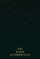 Eat Sleep Notebook for Astrophysics Students, Researchers or Teachers: Gold Lettering Journal | 100 College-ruled Pages | 6 x 9 Size | observers notebook astronomy 167918959X Book Cover