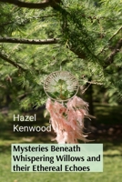 Mysteries Beneath Whispering Willows and their Ethereal Echoes: Reclaiming Our Human Voice B0DT2L35ST Book Cover