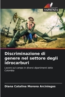Discriminazione di genere nel settore degli idrocarburi: Lavoro sul campo in diversi dipartimenti della Colombia (Italian Edition) B0CJBNRGFJ Book Cover