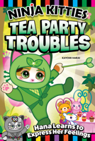 Ninja Kitties Tea Party Troubles: Hana Learns to Express Her Feelings (Happy Fox Books) Chapter Book for Kids 5-8 - Cartoon Adventure Storybook with a Moral, Fun Activities, and Colorful Stickers 1641241667 Book Cover