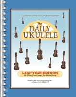 The Daily Ukulele: Leap Year Edition: 366 More Great Songs for Better Living 1458482685 Book Cover