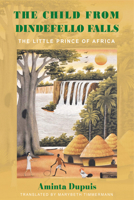 The Child from Dindefello Falls: The Little Prince of Africa 1957810319 Book Cover
