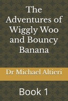 The Adventures of Wiggly Woo and Bouncy Banana: Book 1 B0GGB4YZDS Book Cover