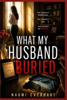 What My Husband Buried: A Domestic Psychological Thriller About a Marriage Built on Hidden Truths and Betrayal (Her Broken Vows) B0H213WP49 Book Cover