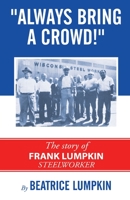 Always Bring a Crowd: The story of Frank Lumpkin, Steelworker 0717808076 Book Cover