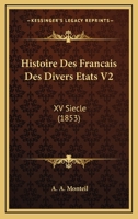 Histoire Des Francais Des Divers Etats V2: XV Siecle (1853) 1167716906 Book Cover