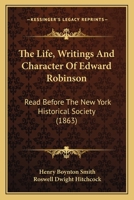 The Life, Writings and Character of Edward Robinson 1164839365 Book Cover