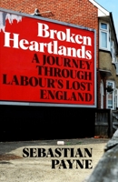 Broken Heartlands: A Journey Through Labour's Lost England 1529067391 Book Cover