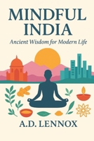 Mindful India: Ancient Wisdom for Modern Life B0FQ416K5M Book Cover