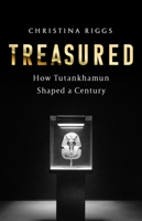 Treasured: How Tutankhamun Shaped a Century 1541701216 Book Cover