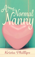 A (nearly) Normal Nanny: A Christian Romance Novella 1978020163 Book Cover