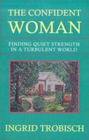 The Confident Woman: Finding Quiet Strength in a Turbulent World 0060685522 Book Cover