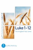 Luke 1-12 the Kingdom Has Come 1784980161 Book Cover