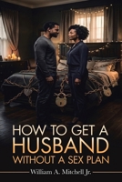 How To Get A Husband Without A Sex Plan B0H9Y14SCK Book Cover