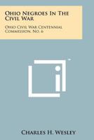 Ohio Negroes In The Civil War: Ohio Civil War Centennial Commission, No. 6 1258188589 Book Cover