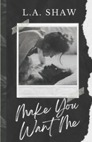Make You Want Me: Fight For Me Duet Book 1 (Make You Series) B0CQPNKJDQ Book Cover