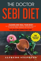 The Doctor Sebi Diet: Cleanse and Heal Your Body: All the Positive Benefits, Recipes, Approved Food List & Alkaline Herbal Remedies for Your Detox B08C97TCYS Book Cover