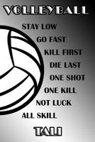 Volleyball Stay Low Go Fast Kill First Die Last One Shot One Kill Not Luck All Skill Tali: College Ruled Composition Book Black and White School Colors 1076785395 Book Cover