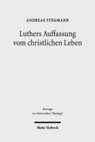 Luthers Auffassung vom christlichen Leben (Beitrage Zur Historischen Theologie) 3161535154 Book Cover