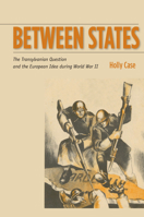 Between States: The Transylvanian Question and the European Idea during World War II 0804792046 Book Cover