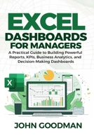 Excel Dashboards for Managers: A Practical Guide to Building Powerful Reports, KPIs, Business Analytics, and Decision-Making B0H71QMN4M Book Cover