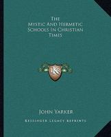 The Mystic and Hermetic Schools in Christian Times 1162902329 Book Cover