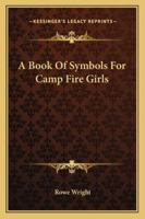 A Book Of Symbols For Camp Fire Girls 1432591177 Book Cover