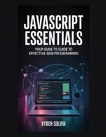 JavaScript Essentials: Your Guide to Effective Web Programming B0G4WM5C2Q Book Cover