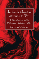 The Early Christian Attitude to War: A Contribution to the History of Christian Ethics 0816424160 Book Cover