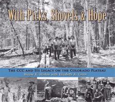 With Picks, Shovels, & Hope: The CCC and Its Legacy on the Colorado Plateau 0878425462 Book Cover
