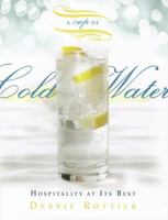 A Cup of Cold Water: Hospitality at Its Best 1576587150 Book Cover