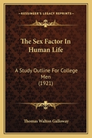 The sex Factor in Human Life; a Study Outline for College Men 1167190610 Book Cover