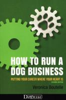 How to Run a Dog Business: Putting Your Career Where Your Heart Is 1929242476 Book Cover