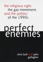Perfect Enemies: The Religious Right, the Gay Movement, and the Politics of the 1990s 1568331789 Book Cover