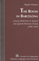 The Boom in Barcelona: Literary Modernism in Spanish And Spanish-american Fiction (1950-1974) (Currents in Comparative Romance Languages and Literatures) 0820468274 Book Cover